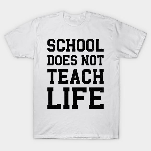 School Does Not Teach Life T-Shirt by MZeeDesigns